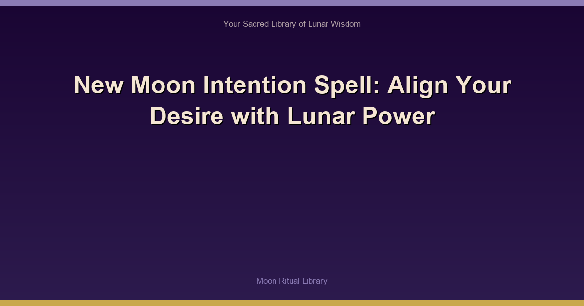 🌙 New Moon Intention Spell: Align Your Desire with Lunar Power