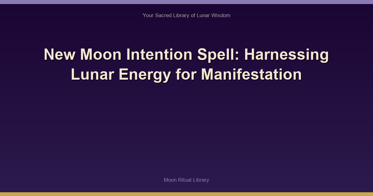 New Moon Intention Spell: Harnessing Lunar Energy for Manifestation