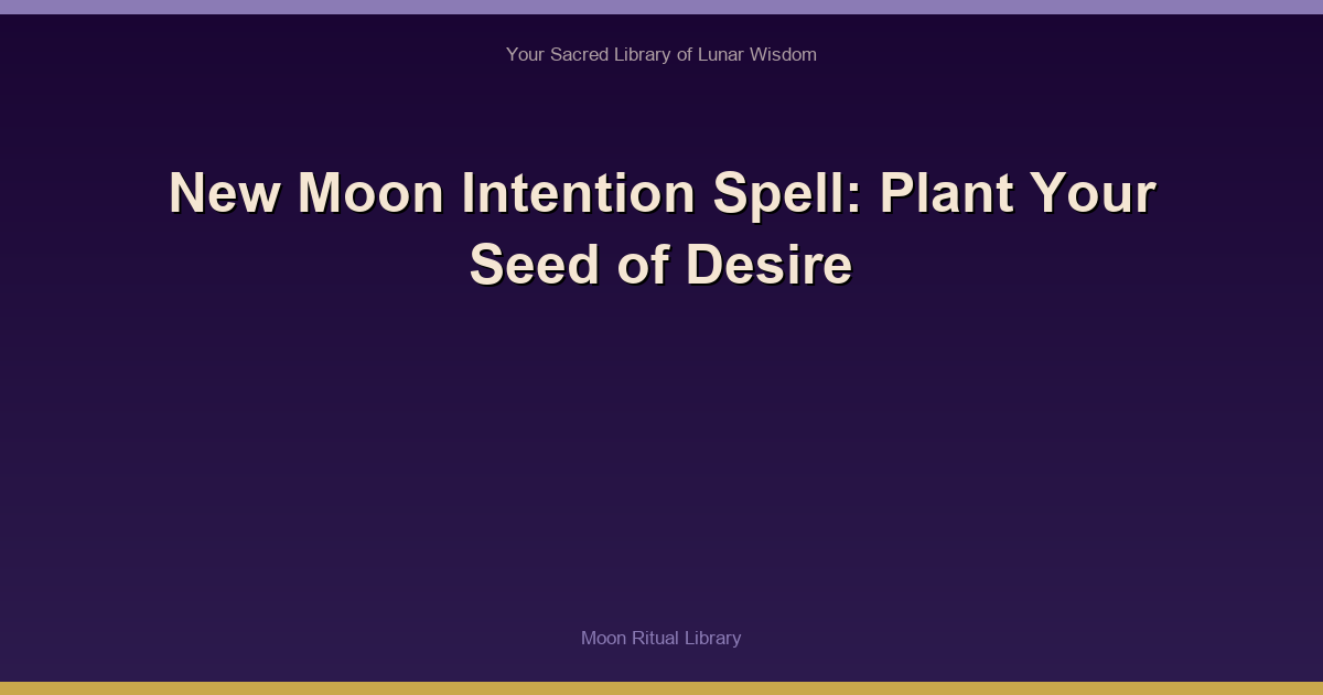 🌙 New Moon Intention Spell: Plant Your Seed of Desire