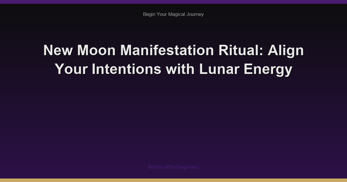 New Moon Manifestation Ritual: Align Your Intentions with Lunar Energy