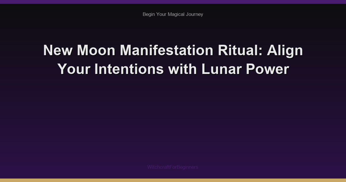New Moon Manifestation Ritual: Align Your Intentions with Lunar Power