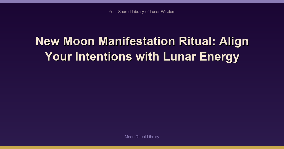 New Moon Manifestation Ritual: Align Your Intentions with Lunar Energy