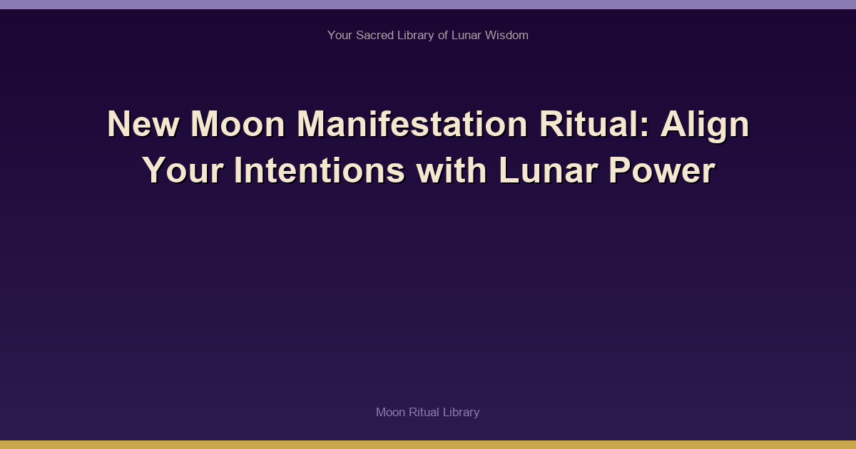 New Moon Manifestation Ritual: Align Your Intentions with Lunar Power
