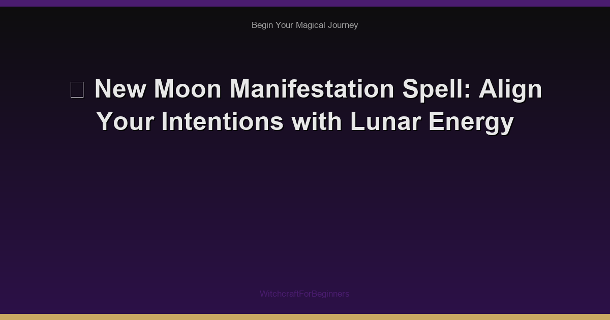 🌙 New Moon Manifestation Spell: Align Your Intentions with Lunar Energy