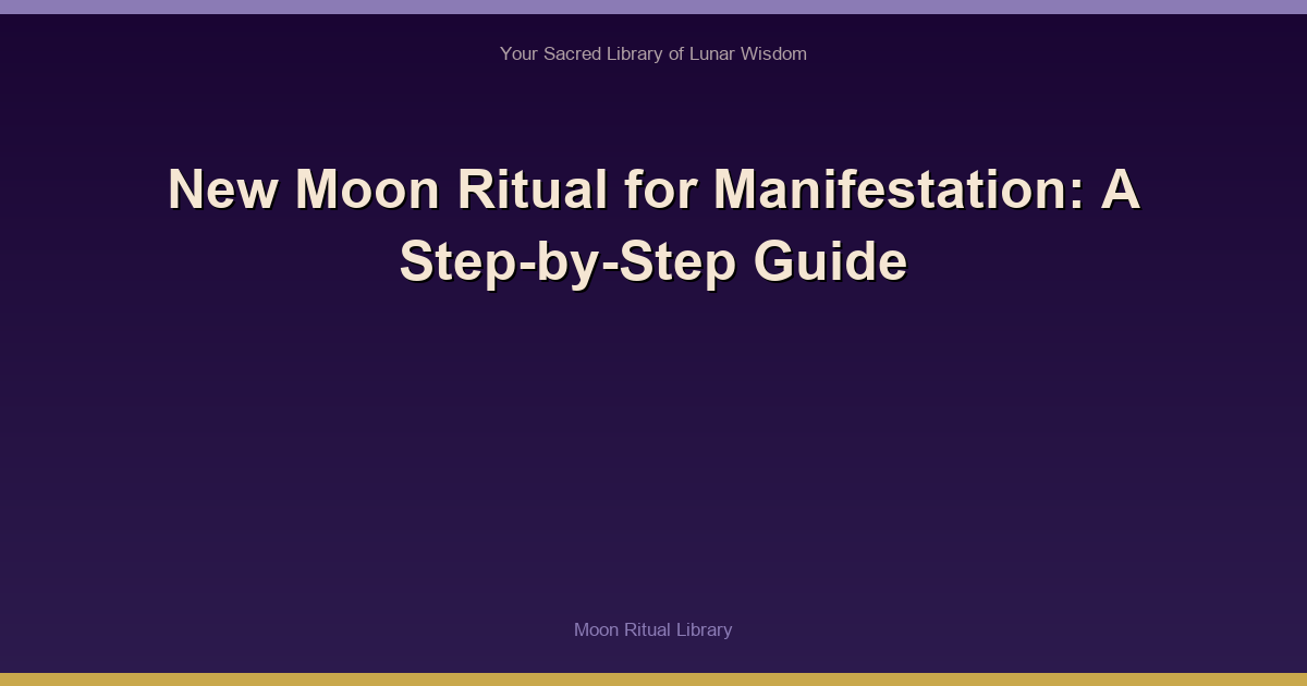 New Moon Ritual for Manifestation: A Step-by-Step Guide