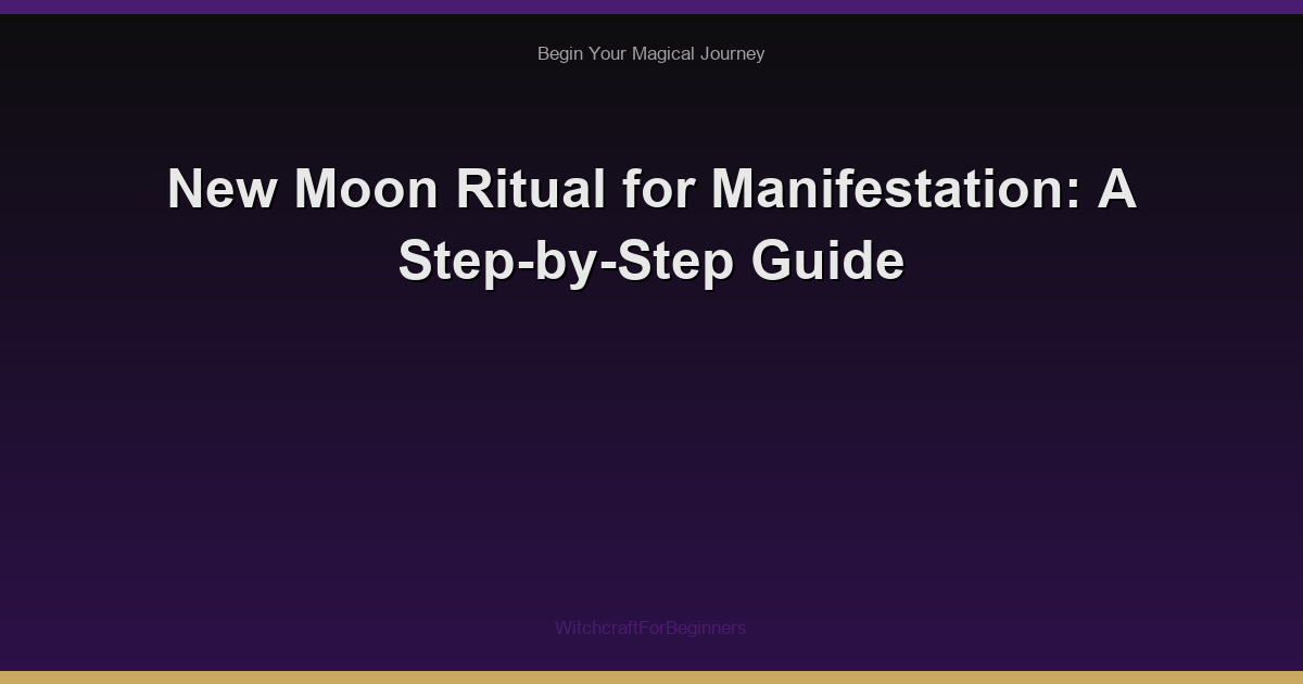 New Moon Ritual for Manifestation: A Step-by-Step Guide