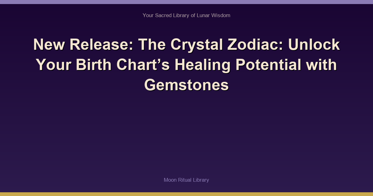 New Release: The Crystal Zodiac: Unlock Your Birth Chart’s Healing Potential with Gemstones