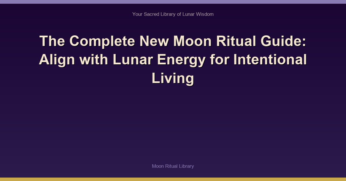The Complete New Moon Ritual Guide: Align with Lunar Energy for Intentional Living