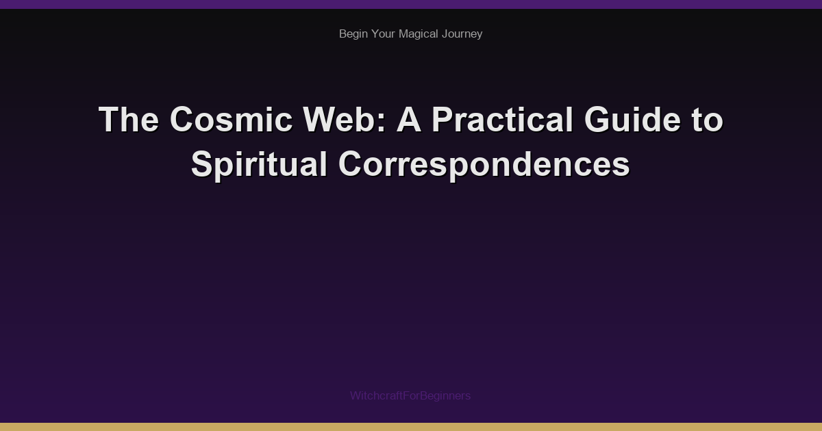 The Cosmic Web: A Practical Guide to Spiritual Correspondences