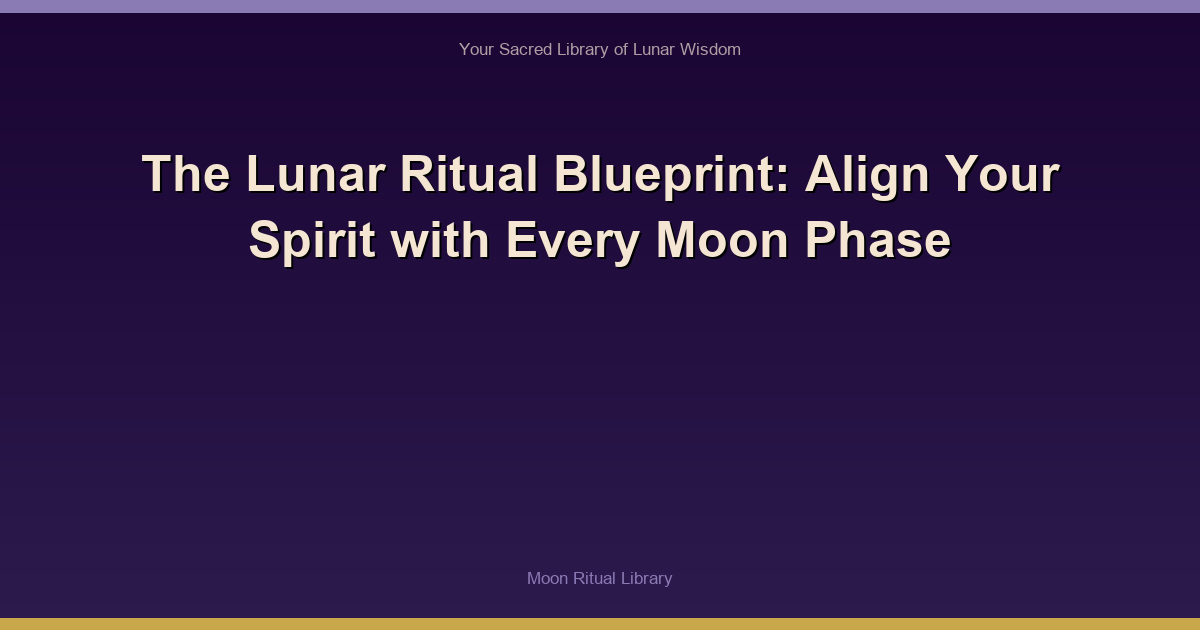 🌙 The Lunar Ritual Blueprint: Align Your Spirit with Every Moon Phase