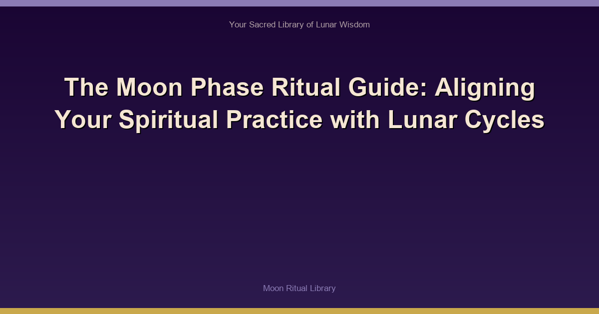 The Moon Phase Ritual Guide: Aligning Your Spiritual Practice with Lunar Cycles