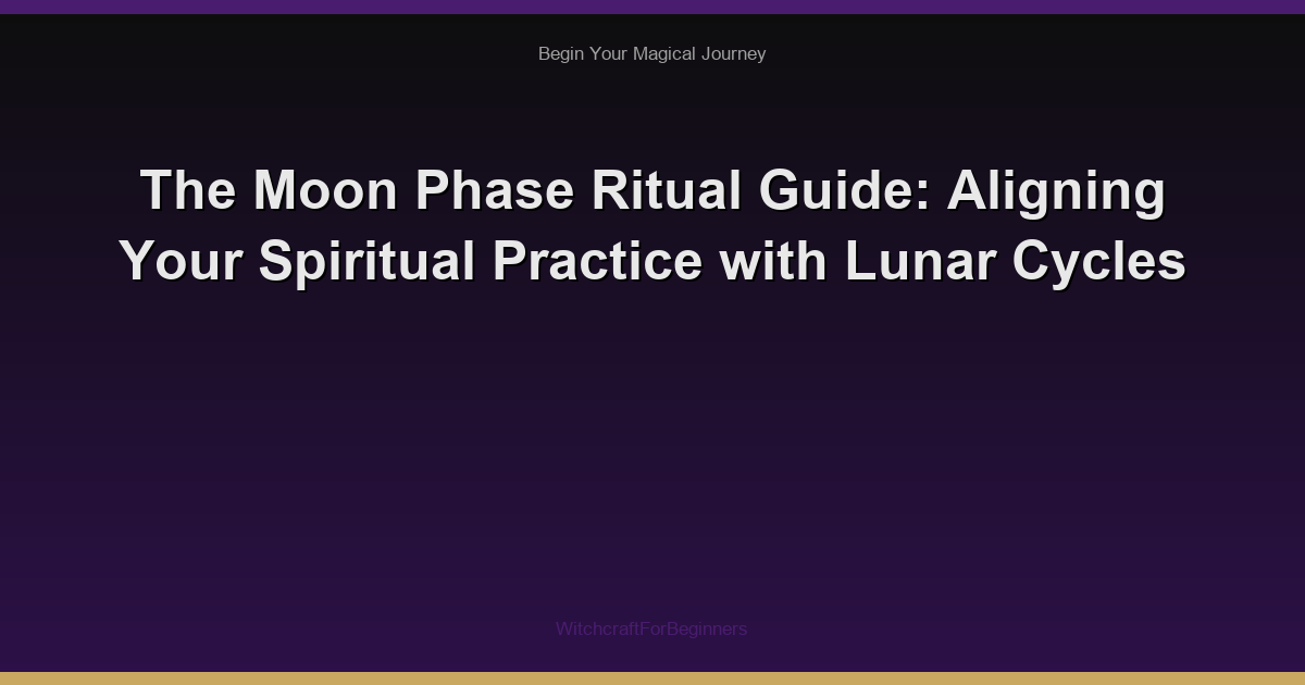 The Moon Phase Ritual Guide: Aligning Your Spiritual Practice with Lunar Cycles
