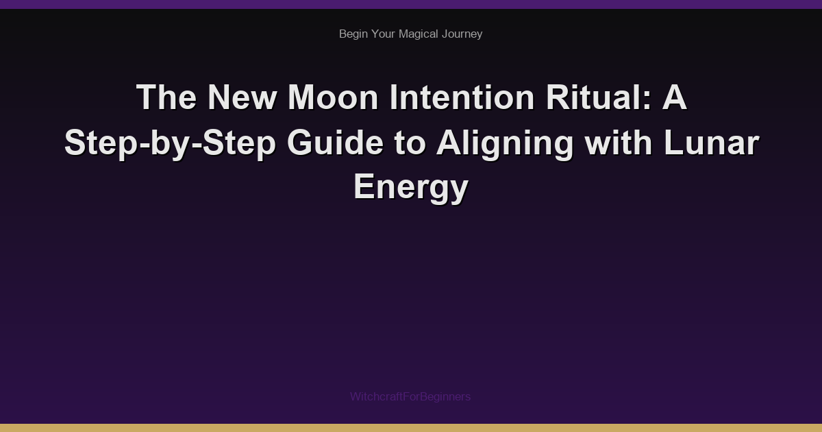 The New Moon Intention Ritual: A Step-by-Step Guide to Aligning with Lunar Energy