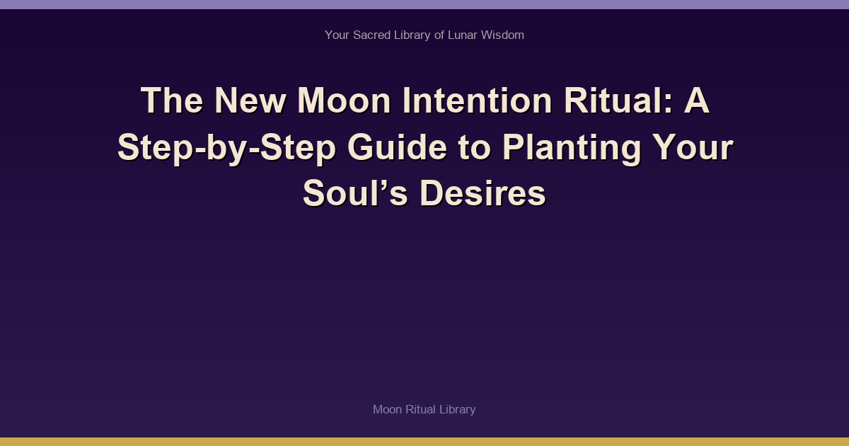 The New Moon Intention Ritual: A Step-by-Step Guide to Planting Your Soul’s Desires