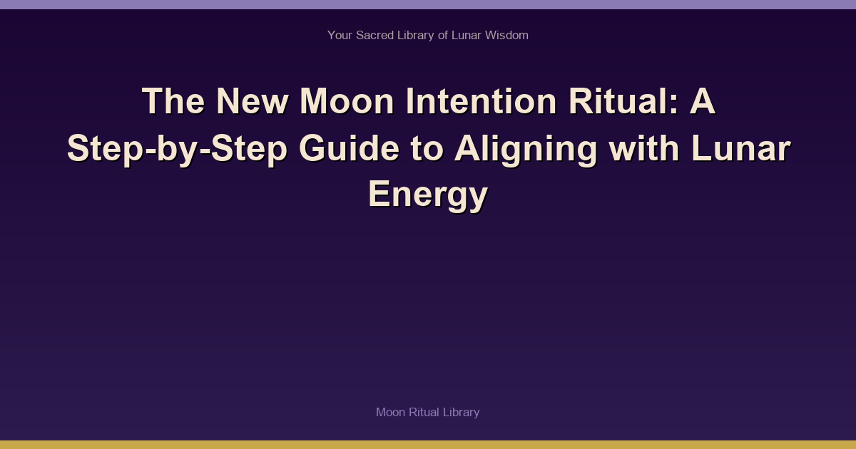 The New Moon Intention Ritual: A Step-by-Step Guide to Aligning with Lunar Energy