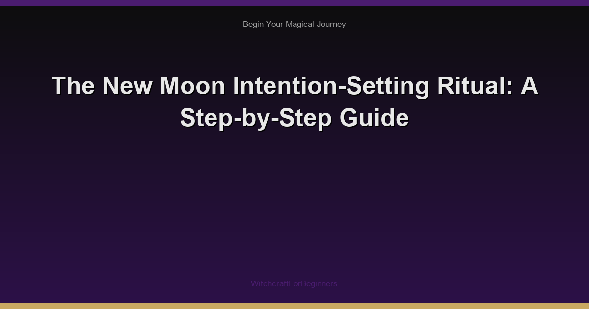 The New Moon Intention-Setting Ritual: A Step-by-Step Guide