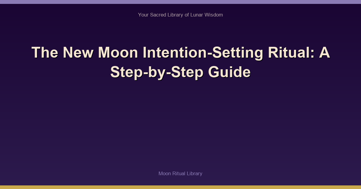 The New Moon Intention-Setting Ritual: A Step-by-Step Guide