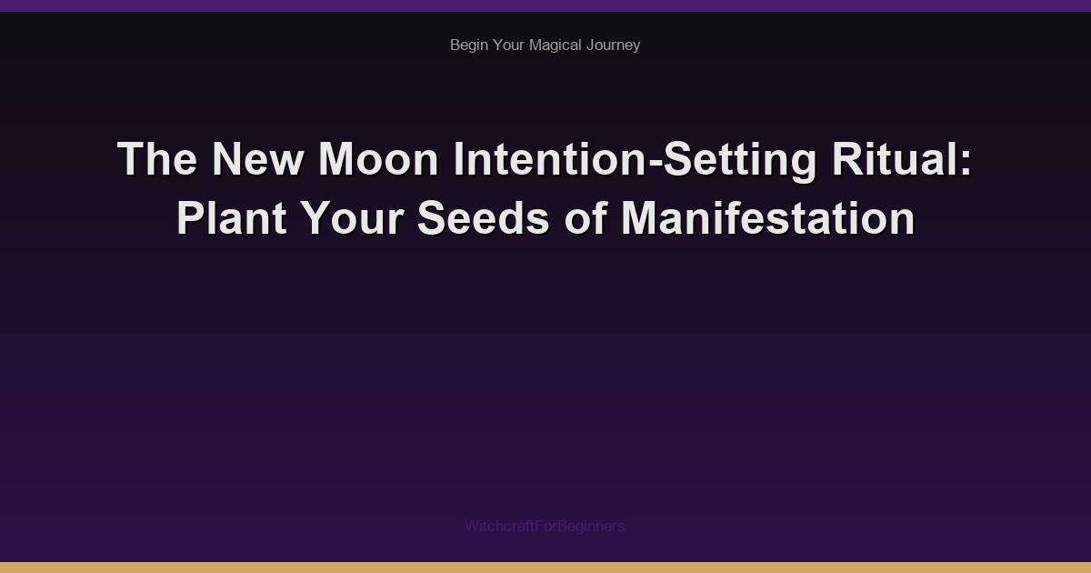 The New Moon Intention-Setting Ritual: Plant Your Seeds of Manifestation