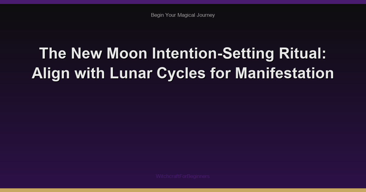 The New Moon Intention-Setting Ritual: Align with Lunar Cycles for Manifestation