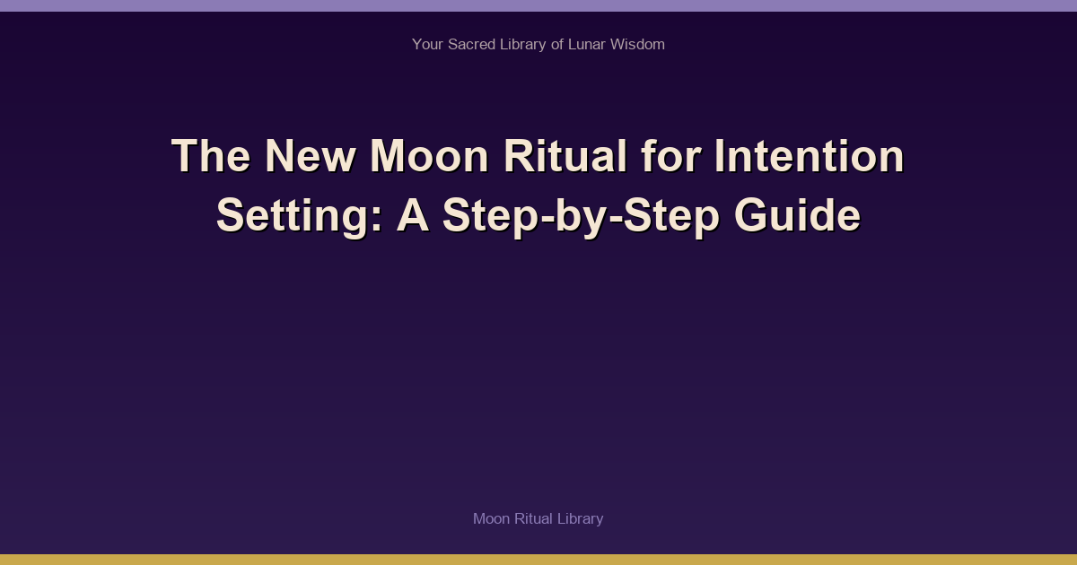 The New Moon Ritual for Intention Setting: A Step-by-Step Guide