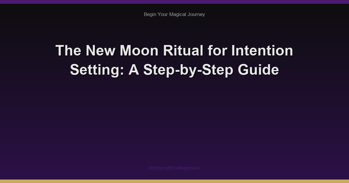 The New Moon Ritual for Intention Setting: A Step-by-Step Guide