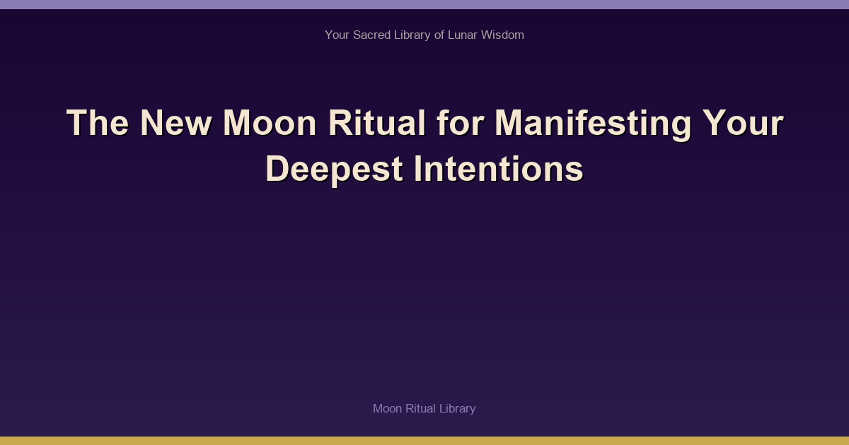 The New Moon Ritual for Manifesting Your Deepest Intentions
