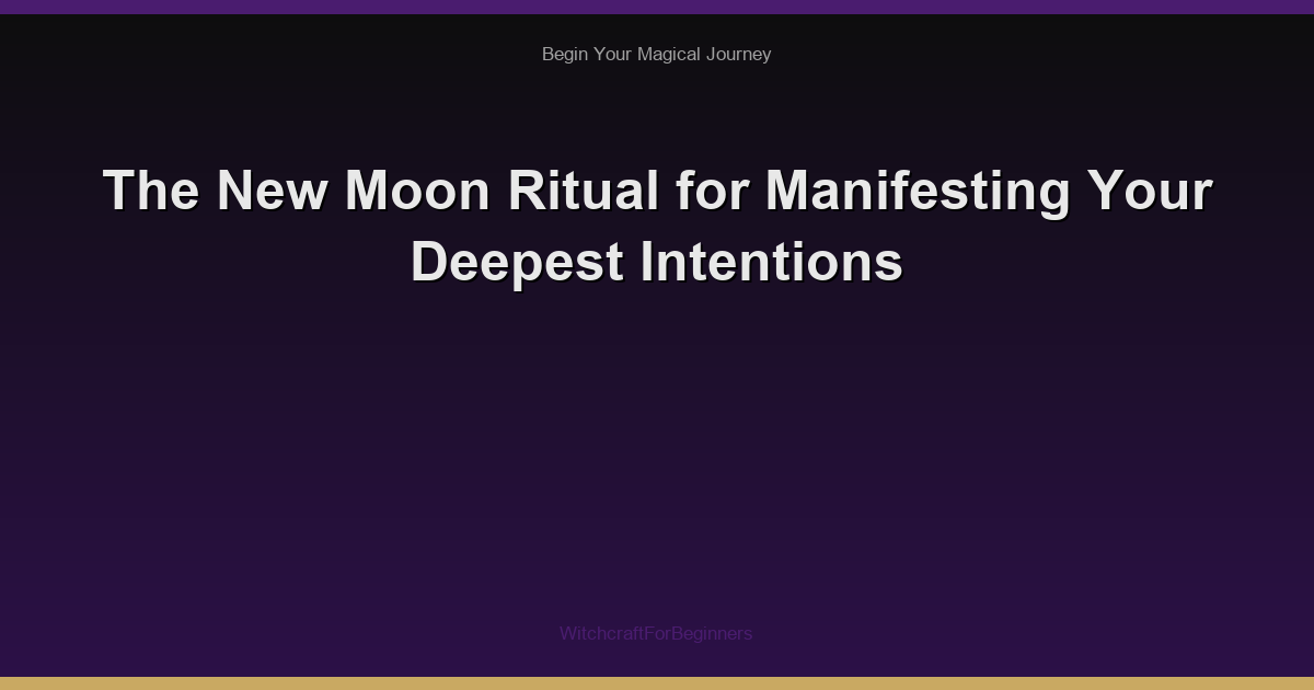 The New Moon Ritual for Manifesting Your Deepest Intentions