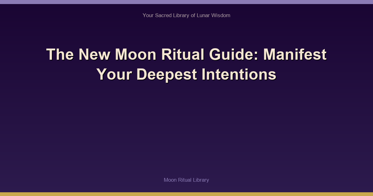 The New Moon Ritual Guide: Manifest Your Deepest Intentions