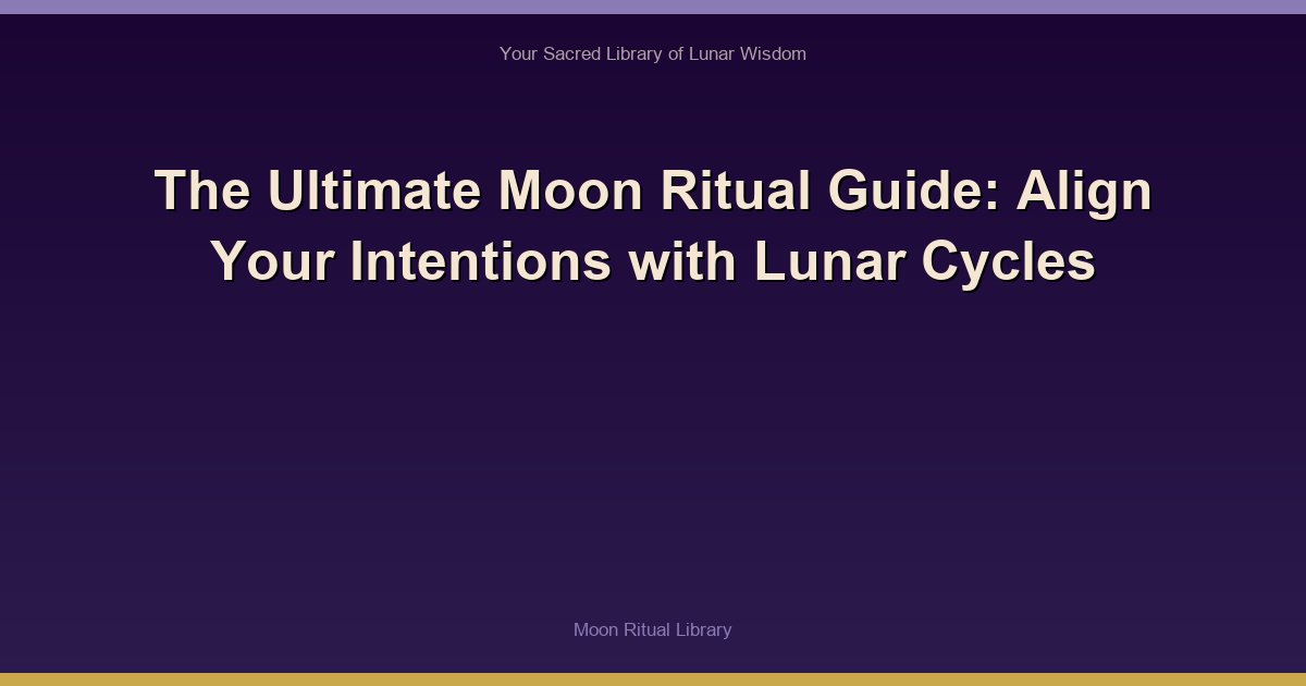 The Ultimate Moon Ritual Guide: Align Your Intentions with Lunar Cycles