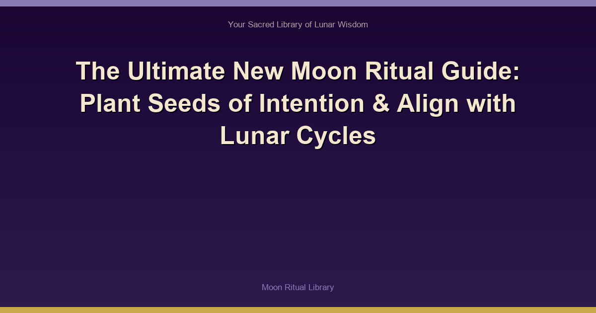 The Ultimate New Moon Ritual Guide: Plant Seeds of Intention & Align with Lunar Cycles