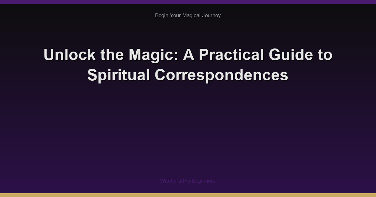 Unlock the Magic: A Practical Guide to Spiritual Correspondences