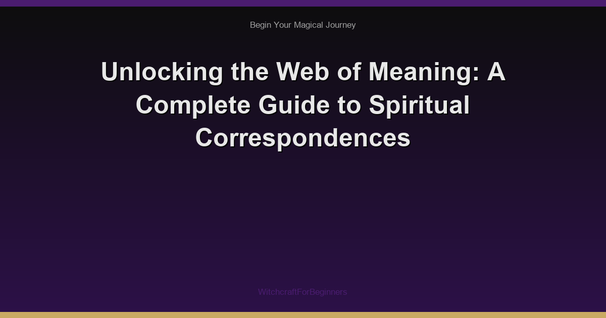 Unlocking the Web of Meaning: A Complete Guide to Spiritual Correspondences