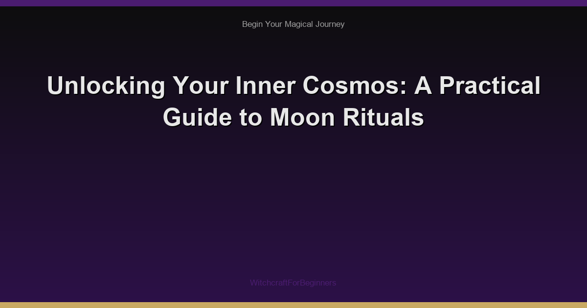 Unlocking Your Inner Cosmos: A Practical Guide to Moon Rituals