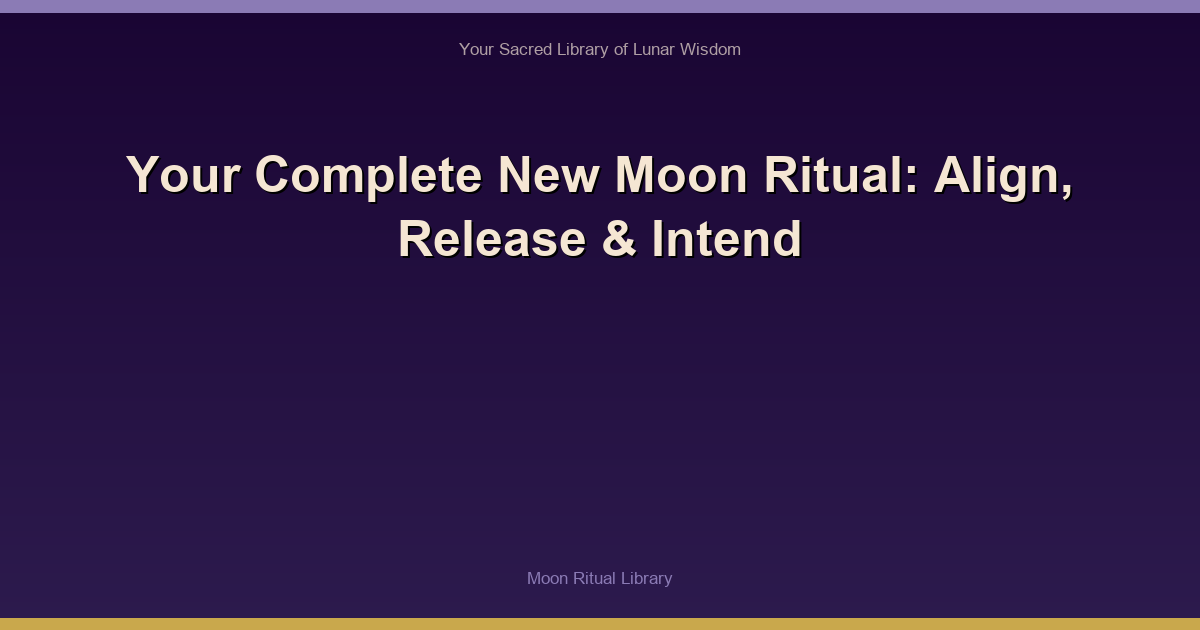 Your Complete New Moon Ritual: Align, Release & Intend