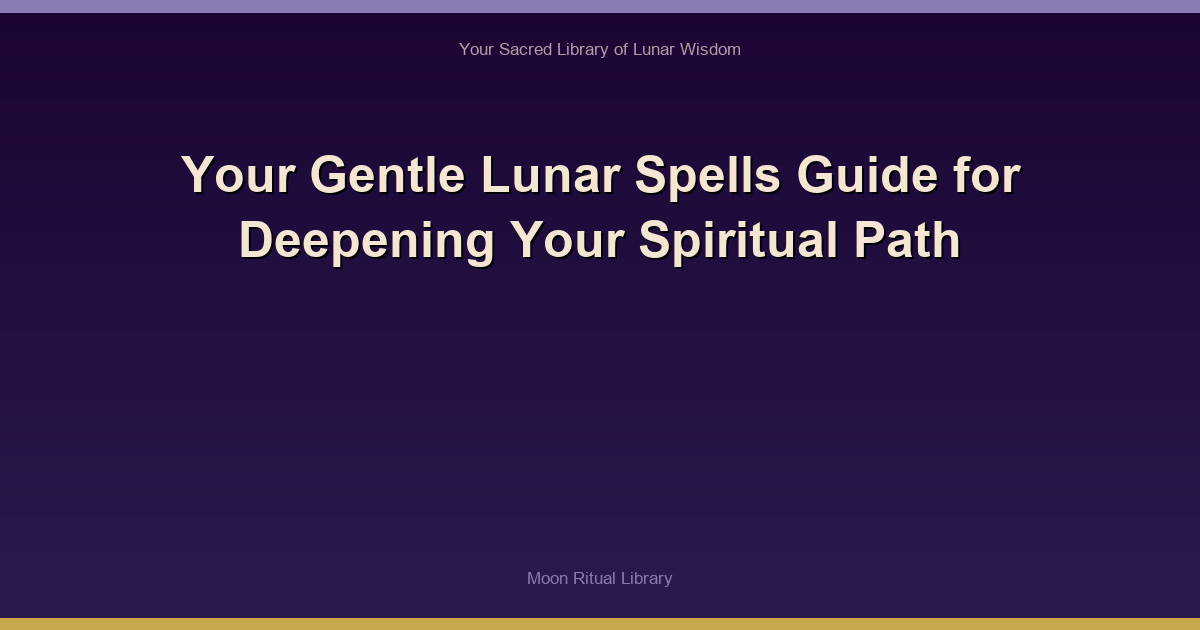 Your Gentle Lunar Spells Guide for Deepening Your Spiritual Path