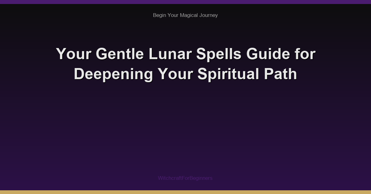 Your Gentle Lunar Spells Guide for Deepening Your Spiritual Path