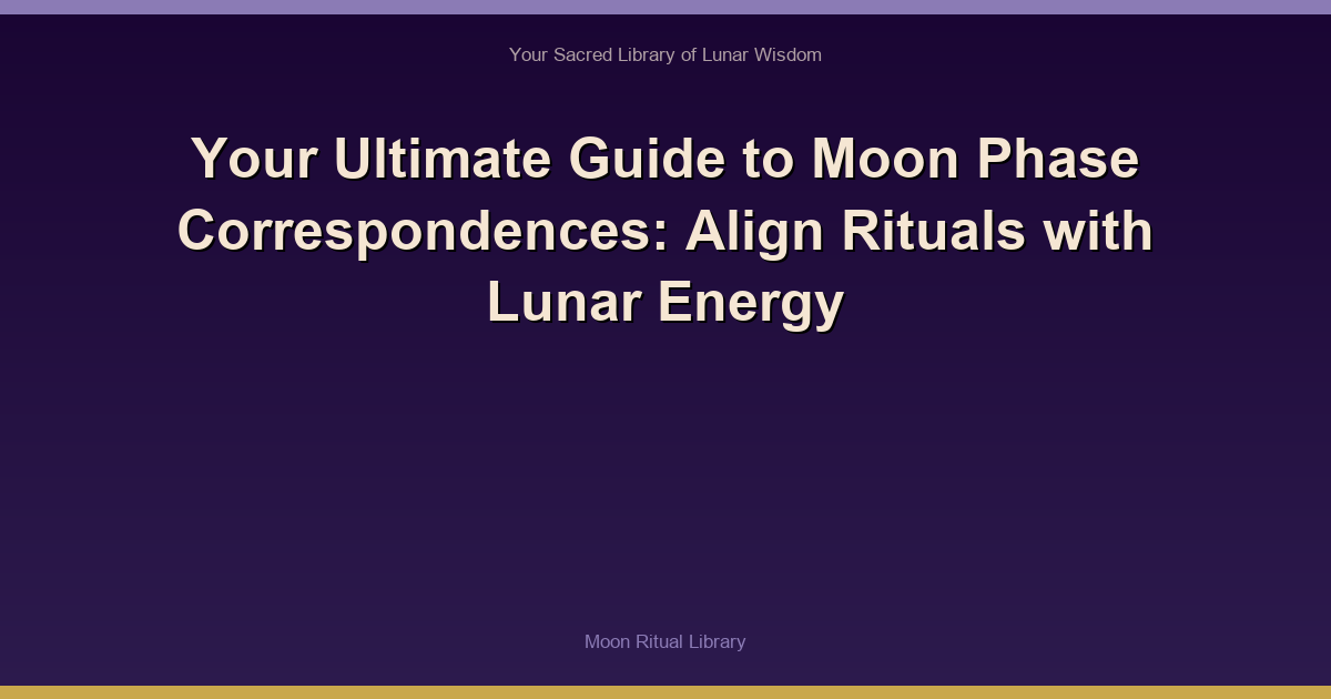Your Ultimate Guide to Moon Phase Correspondences: Align Rituals with Lunar Energy