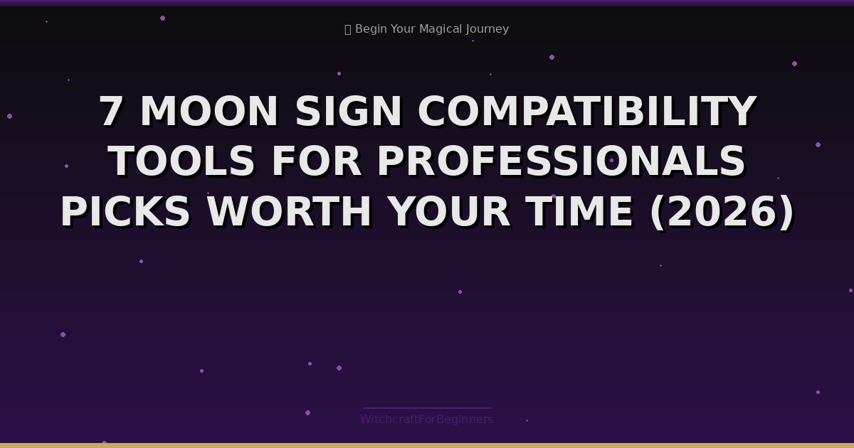 7 Moon Sign Compatibility Tools For Professionals Picks Worth Your Time (2026)