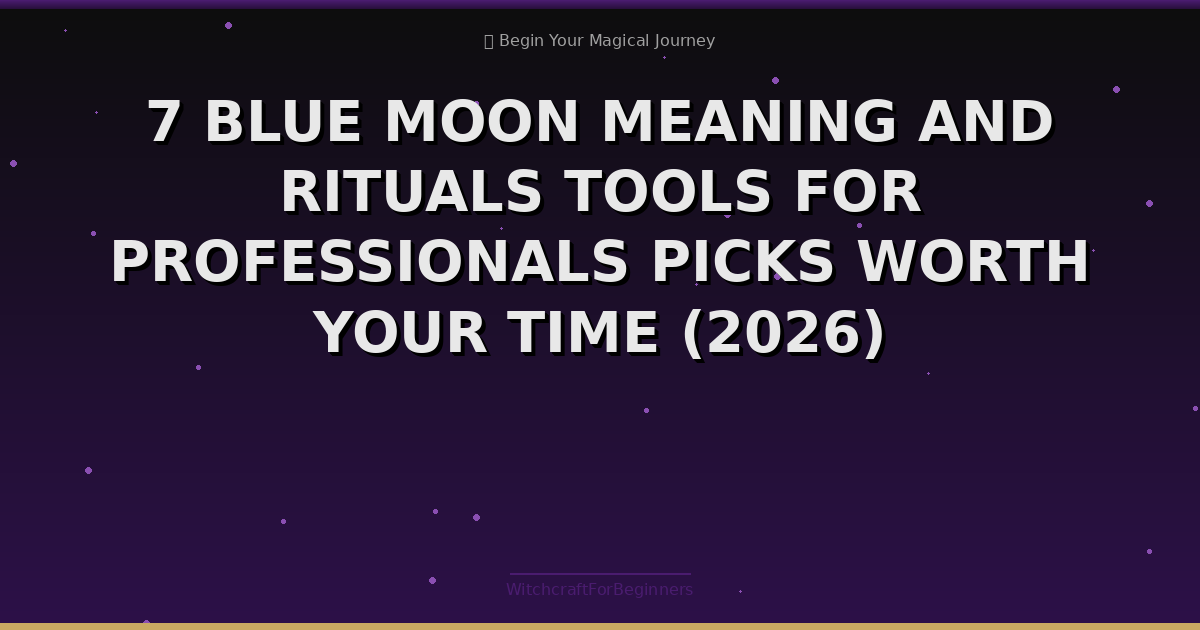 7 Blue Moon Meaning And Rituals Tools For Professionals Picks Worth Your Time (2026)