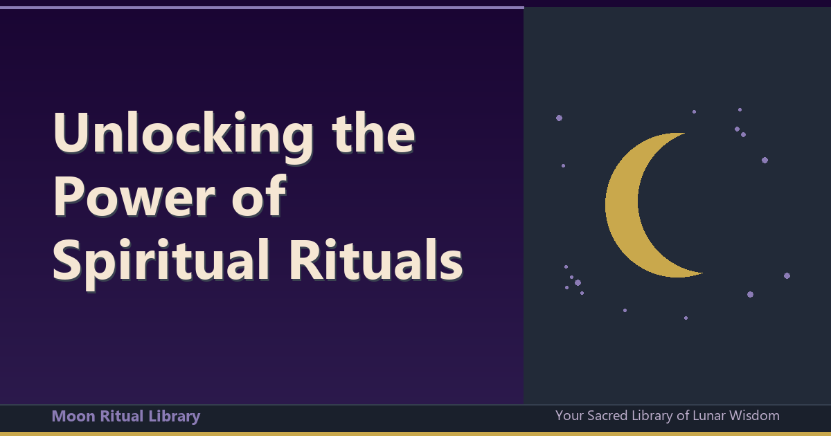 Unlocking the Power of Spiritual Rituals: A Comprehensive Guide
