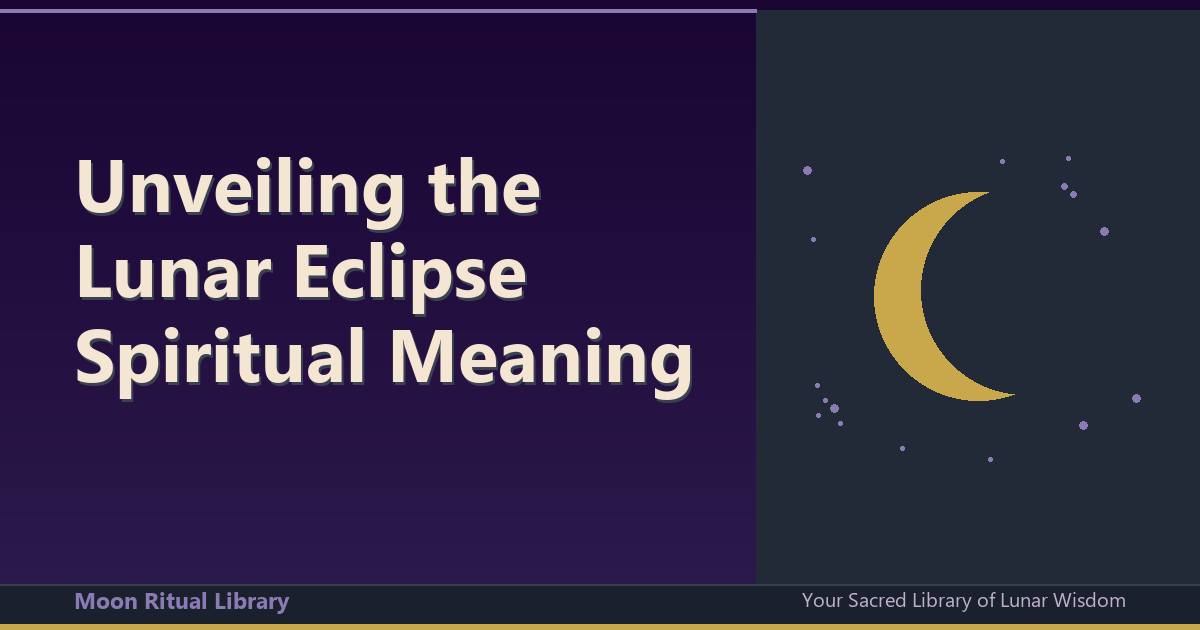 Unveiling the Lunar Eclipse Spiritual Meaning: A Time for Profound Transformation