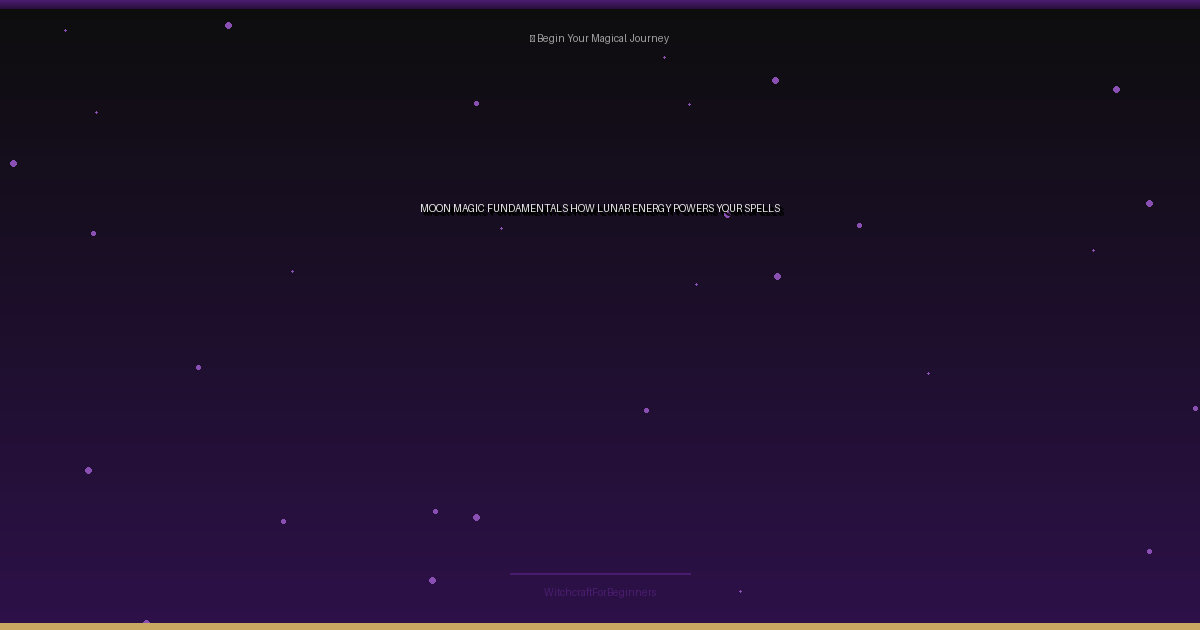 Moon Magic Fundamentals: How Lunar Energy Powers Your Spells